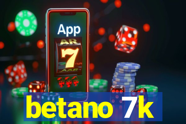 betano 7k